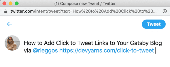 Screenshot of "Compose new Tweet" window showing a tweet that is ready to send. It says "How to Add Click to Tweet Links to Your Gatsby Blog via @rleggos https://devyarns.com/click-to-tweet."